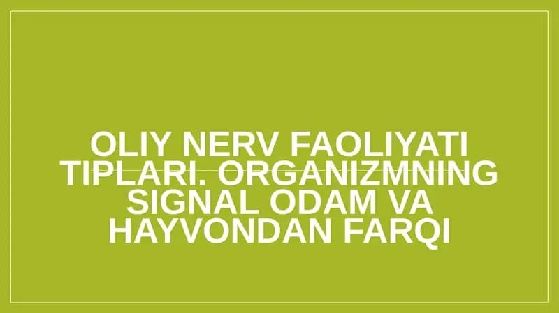 Oliy nerv faoliyati tiplari. Organizmning signal odam va hayvondan farqi
