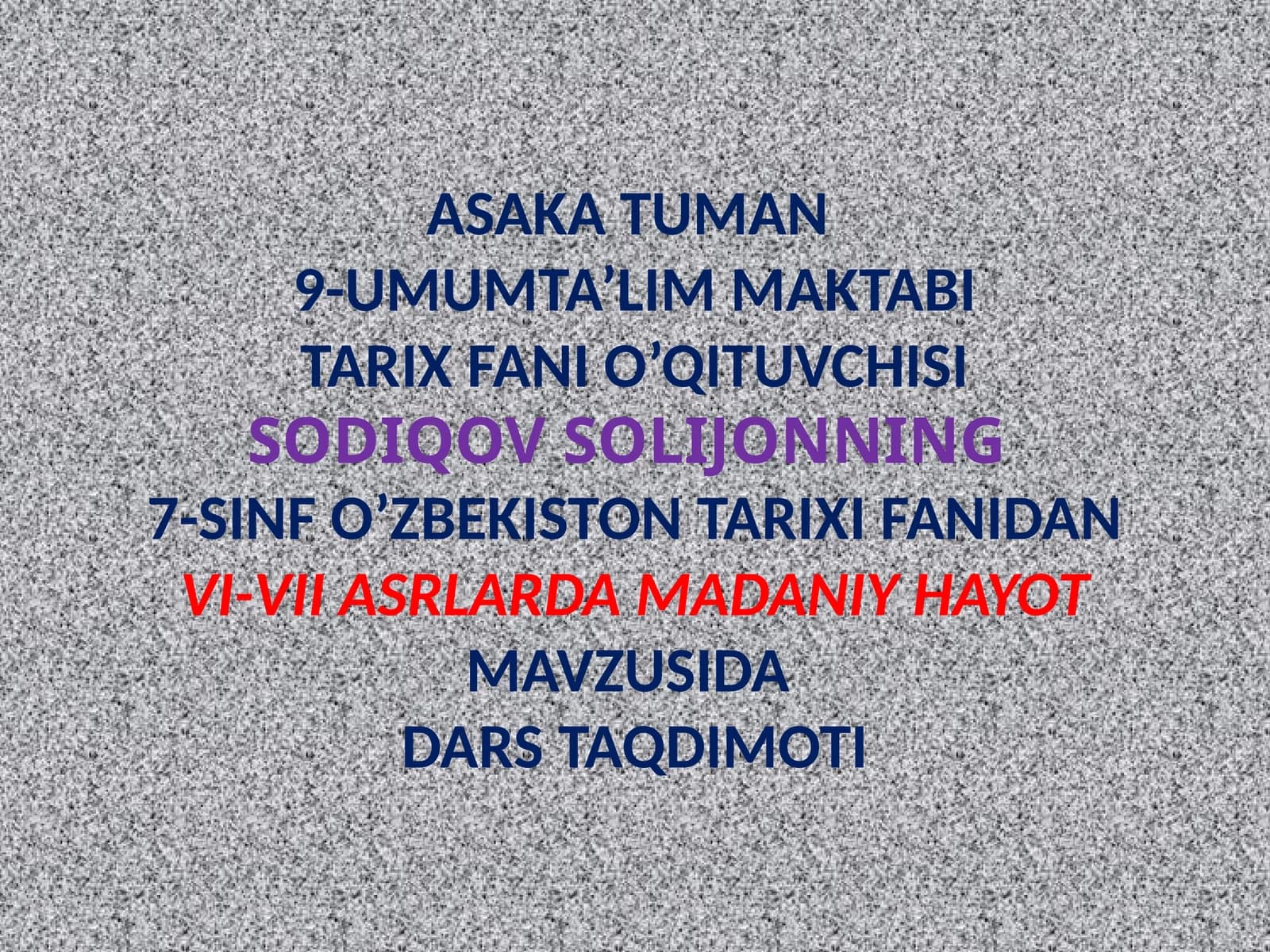 ASAKA TUMAN 9-UMUMTA’LIM MAKTABI TARIX FANI O’QITUVCHISI