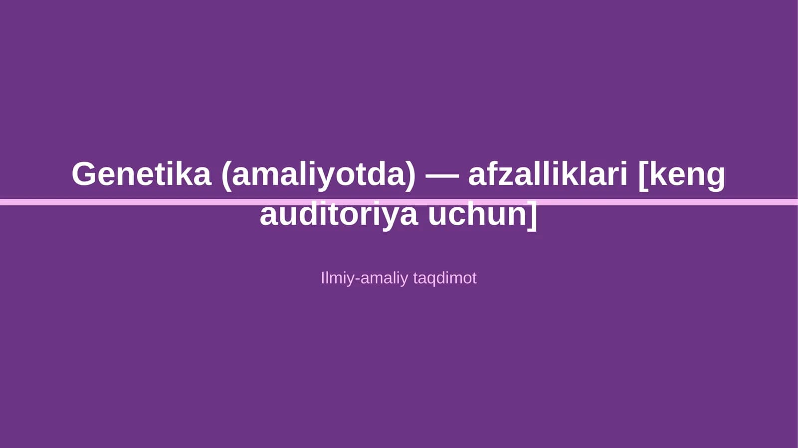 Genetika (amaliyotda) — afzalliklari [keng auditoriya uchun]