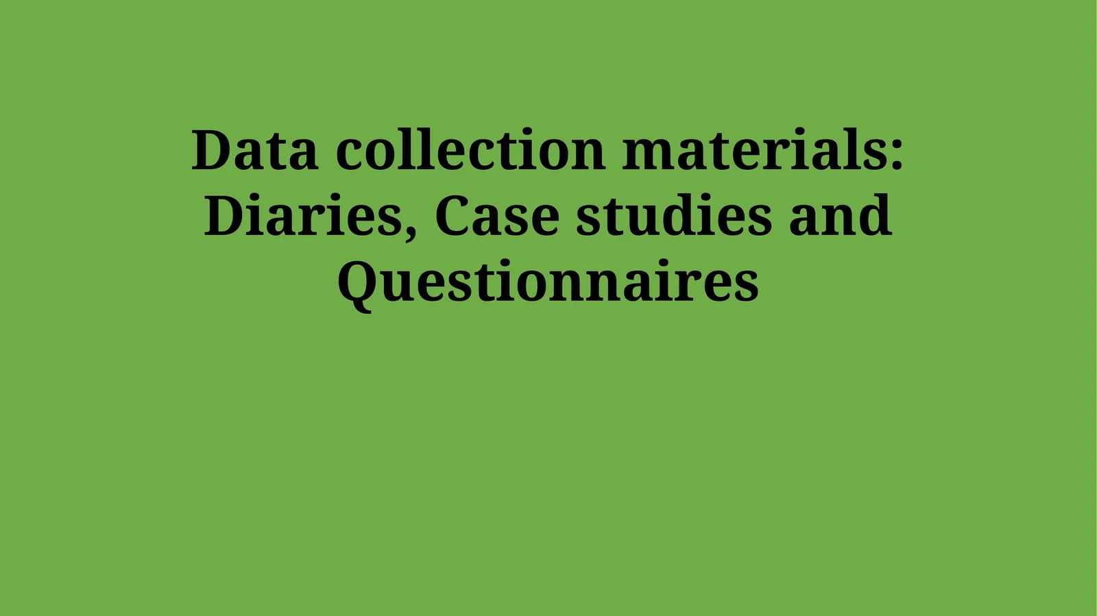 Data collection materials: Diaries, Case studies and Questionnaires