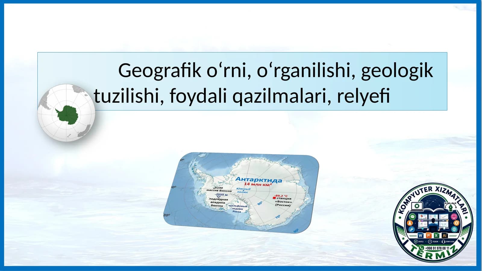 Geografiya Antarktida Geografik o‘rni, o‘rganilishi, geologik tuzilishi, foydali qazilmalari, relyefi