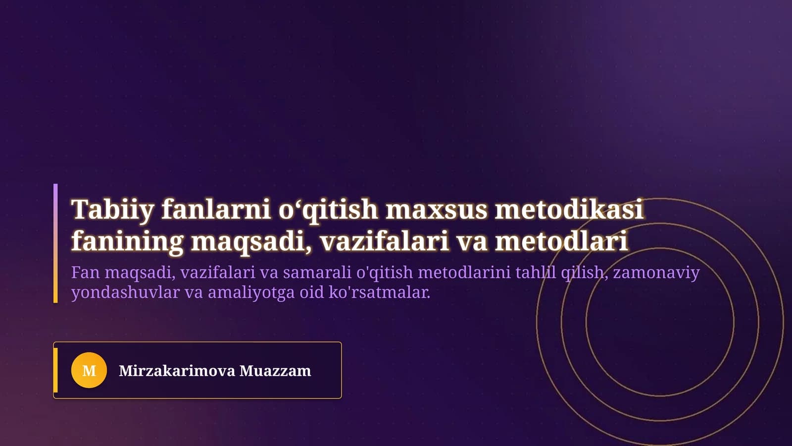 Tabiiy fanlarni oʻqitish maxsus metodikasi fanining maqsadi, vazifalari va metodlari