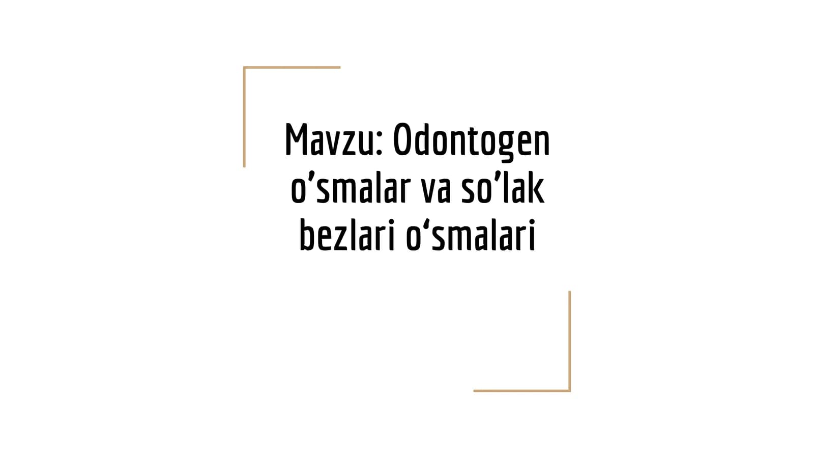 Odontogen o’smalar va so’lak bezlario‘smalari