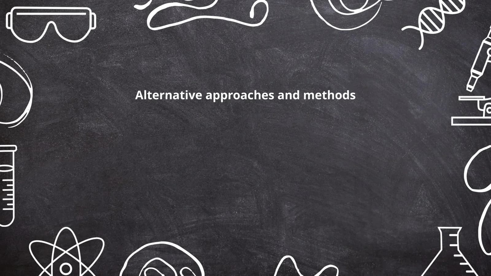 Alternative approaches and methods