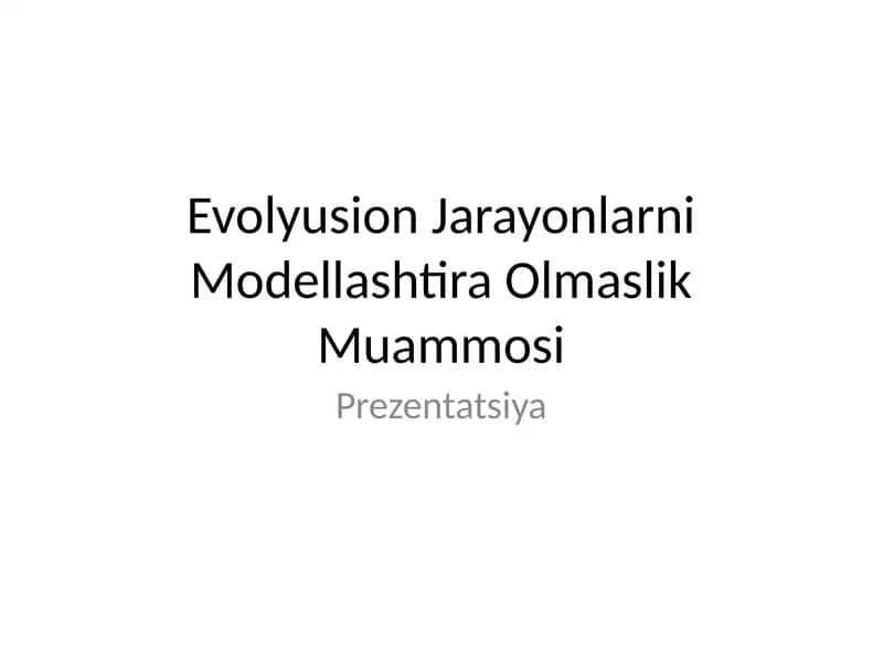 Evolyusion Jarayonlarni Modellashtira Olmaslik Muammosi