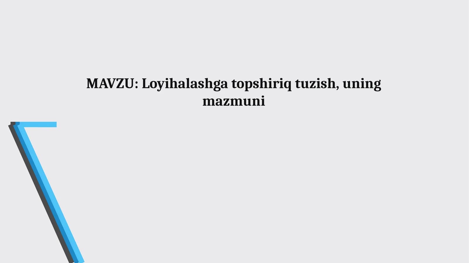 Loyihalashga topshiriq tuzish, uning mazmuni