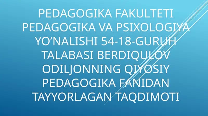 Pedagogikafakultetipedagogikavapsixologiyayo’nalishi54-18-guruhtalabasiBerdiqulovOdiljonningqiyosiypedagogikafanidantayyorlagantaqdimoti