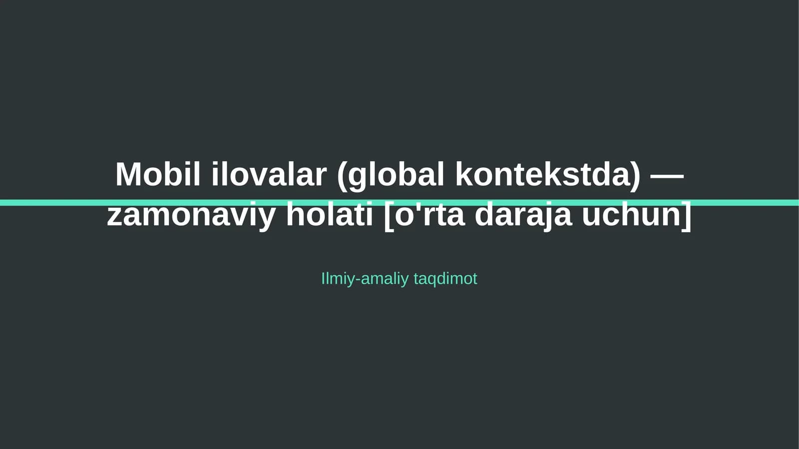 Mobil ilovalar (global kontekstda) — zamonaviy holati [o'rta daraja uchun]