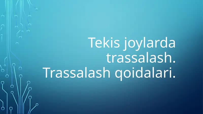 Tekis joylarda trassalash. Trassalash qoidalari.