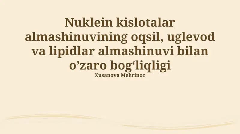 Nuklein kislotalar almashinuvining oqsil, uglevod va lipidlar almashinuvi bilan o’zaro bog‘liqligi