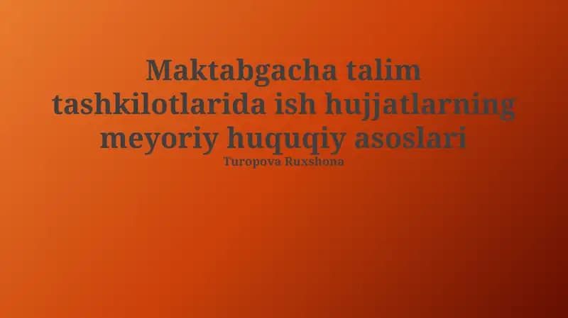 Maktabgacha talim tashkilotlarida ish hujjatlarning meyoriy huquqiy asoslari