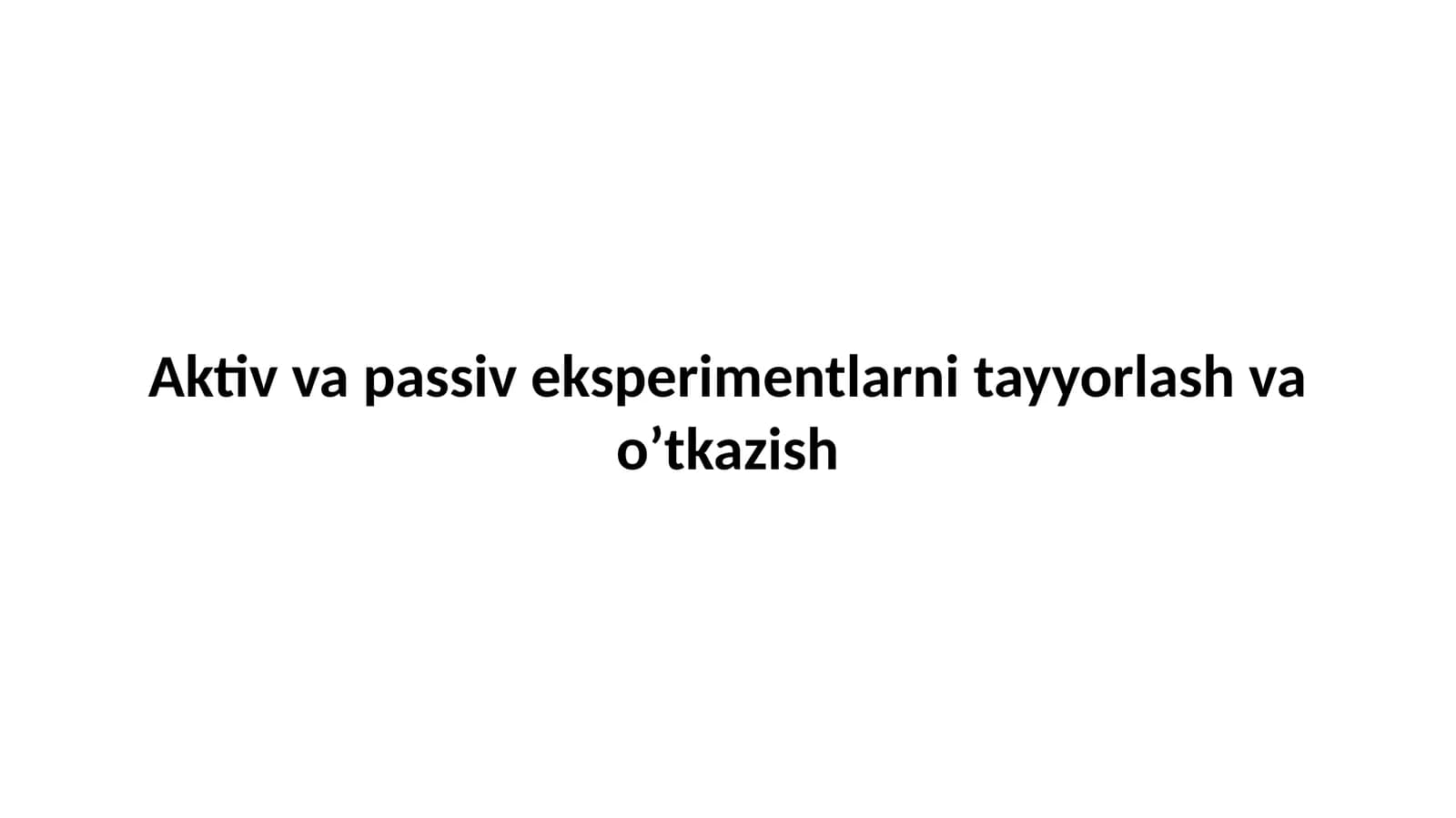Aktiv va passiv eksperimentlarni tayyorlash va o’tkazish