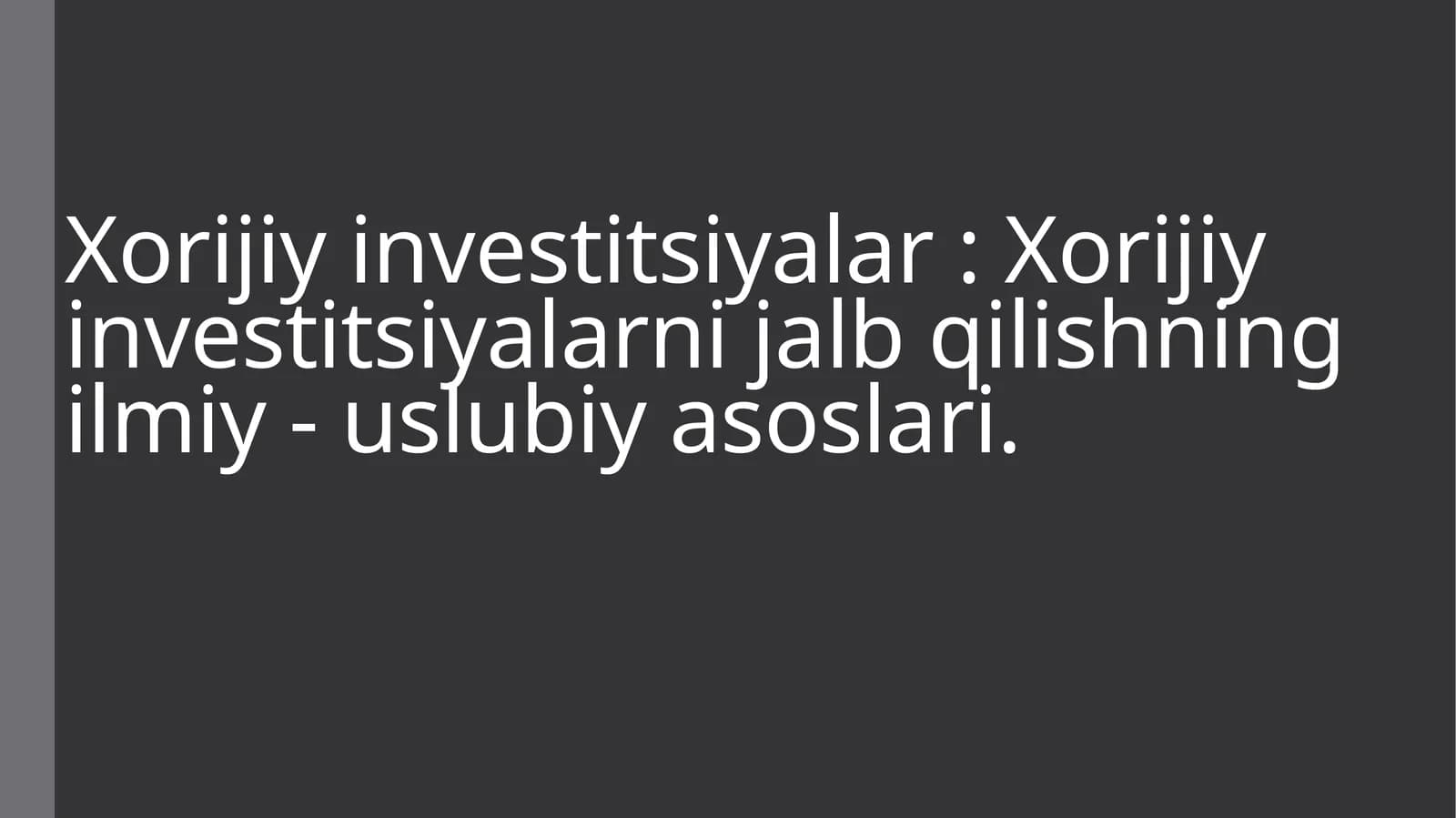 Xorijiy investitsiyalar: Xorijiy investitsiyalarni jalb qilishning ilmiy - uslubiy asoslari