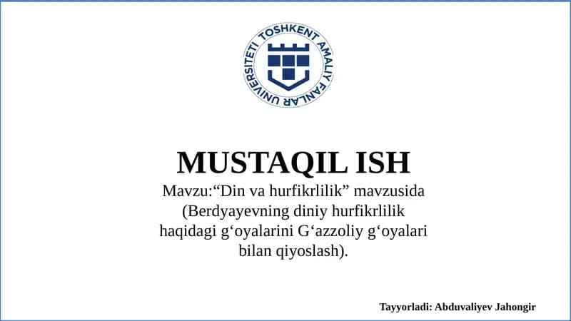 Mavzu:“Din va hurfikrlilik” mavzusida (Berdyayevning diniy hurfikrlilik haqidagi gʻoyalarini Gʻazzoliy gʻoyalari bilan qiyoslash).