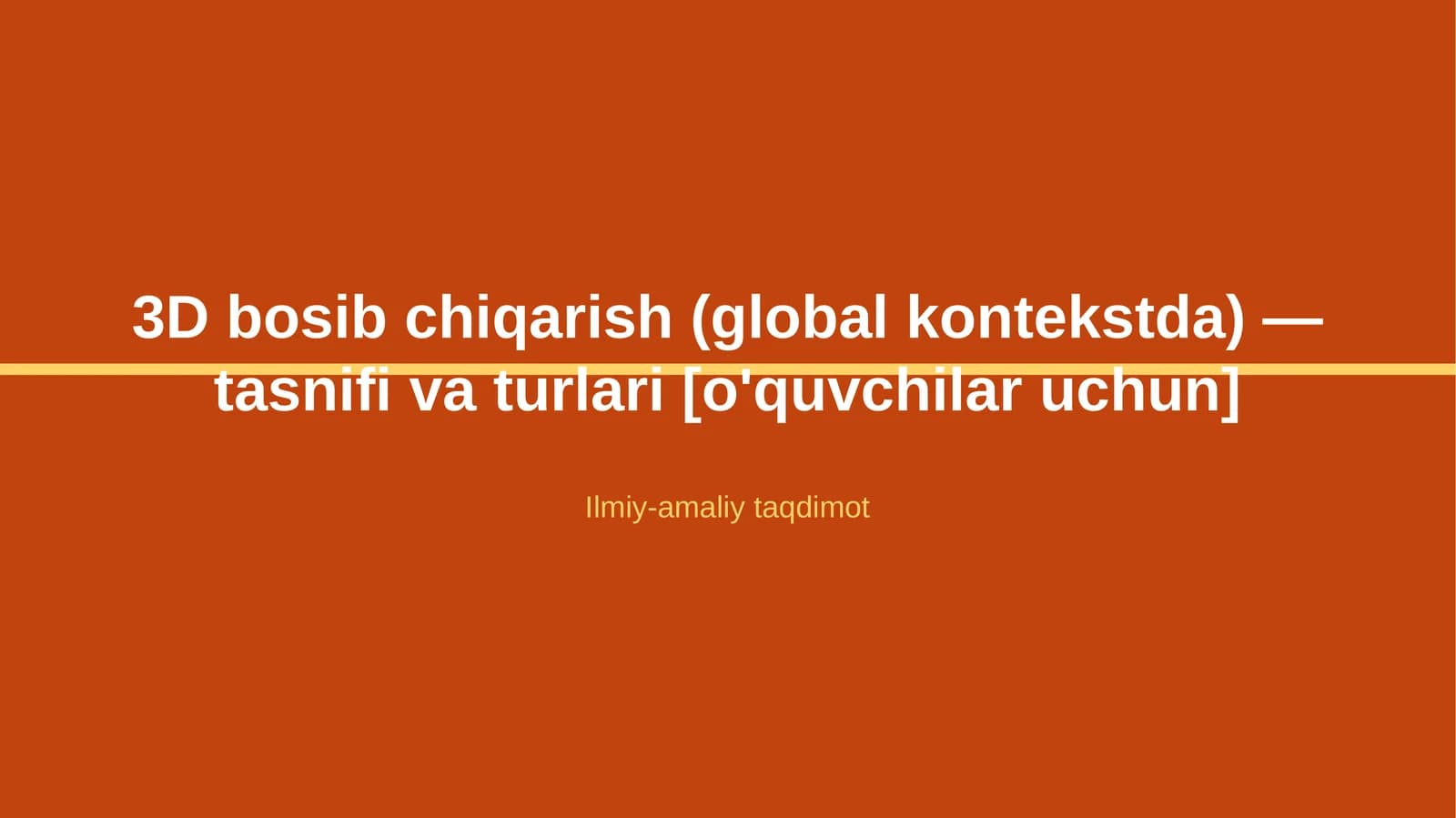 3D bosib chiqarish (global kontekstda) — tasnifi va turlari [o'quvchilar uchun]