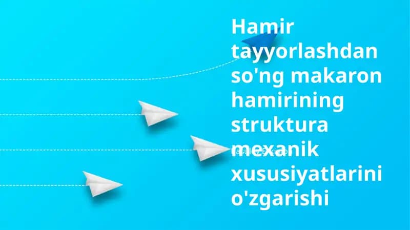 Xamirning tuzilishi va mexanik xossalarining o'zgarishi