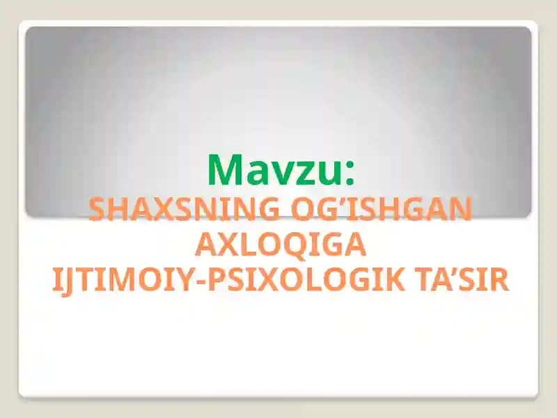 SHAXSNING OG’ISHGAN AXLOQI-GAIJTIMOIY-PSIXOLOGIK TA’SIR