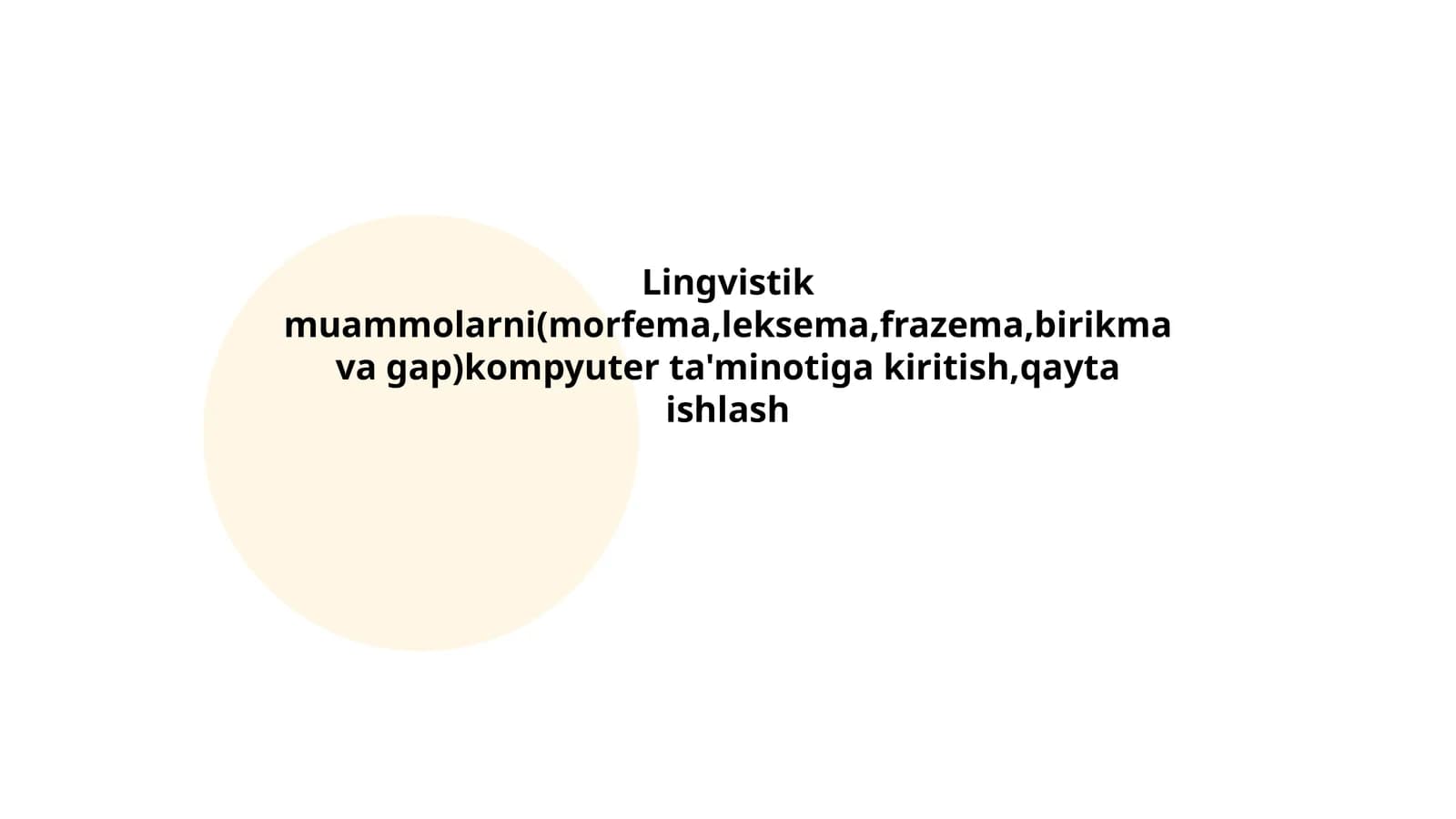 Lingvistik muammolarni(morfema,leksema,frazema,birikma va gap)kompyuter ta'minotiga kiritish,qayta ishlash