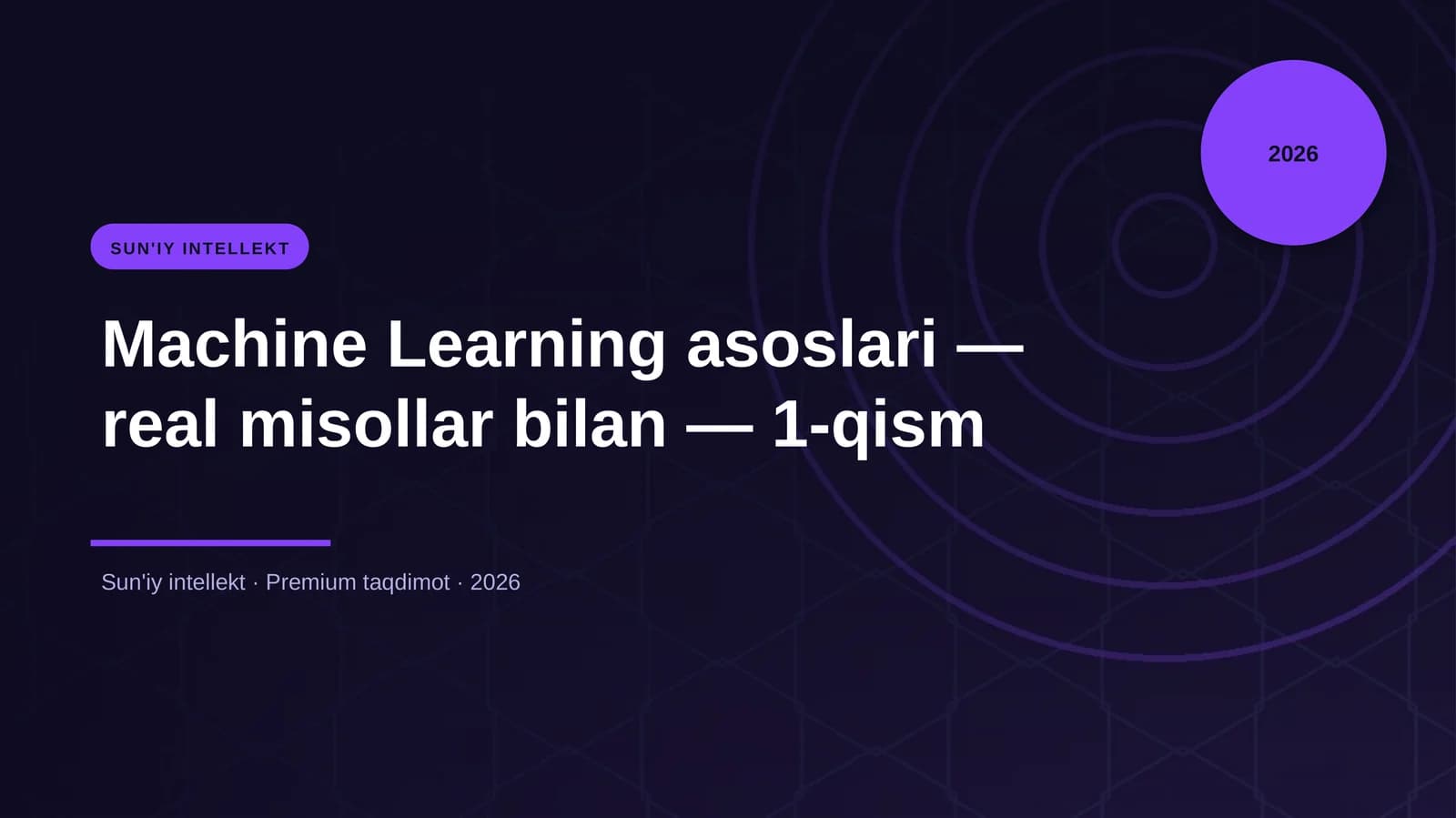 Sun'Iy Intellekt - Machine Learning Asoslari - Real Misollar Bilan - 1-qism