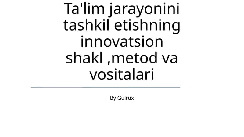 Ta'lim jarayonini tashkil etishning innovatsion shakl, metod va vositalari