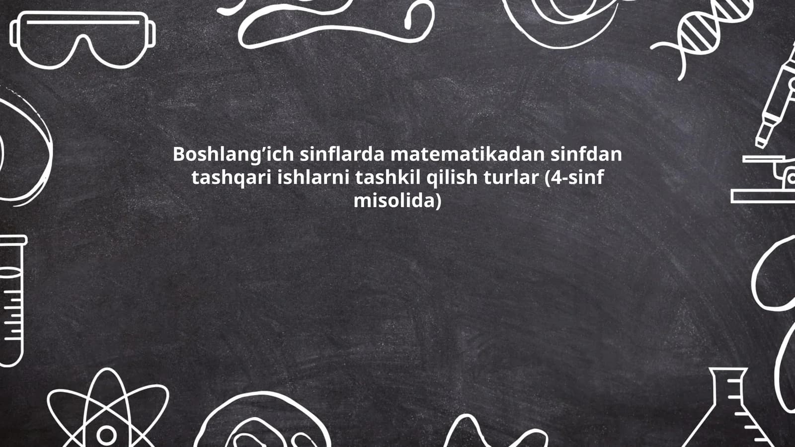 Boshlang’ich sinflarda matematikadan sinfdan tashqari ishlarni tashkil qilish turlar (4-sinf misolida)