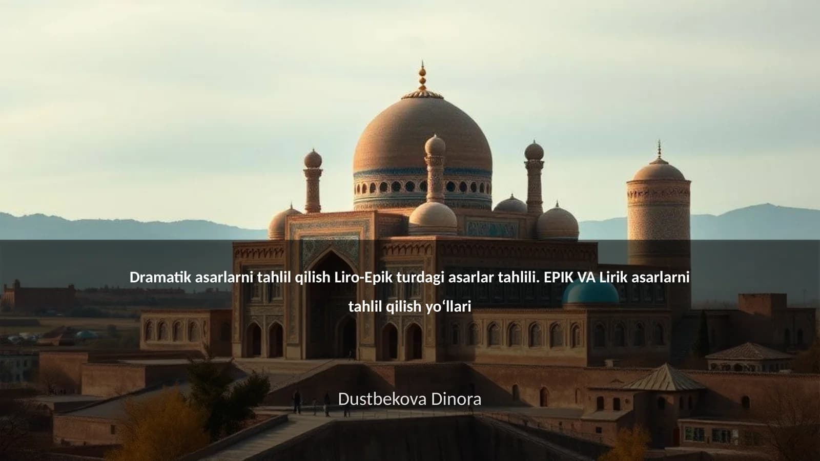 Dramatik asarlarni tahlil qilish Liro-Epik turdagi asarlar tahlili. EPIK VA Lirik asarlarni tahlil qilish yo‘llari
