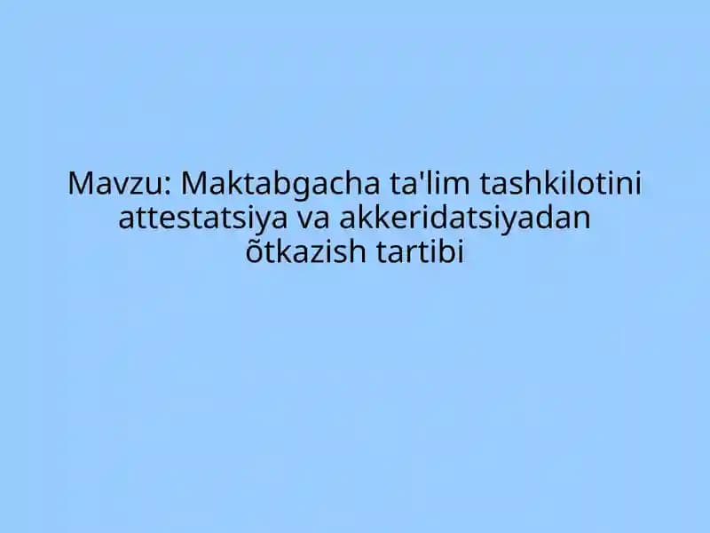 Maktabgacha ta'lim tashkilotini attestatsiya va akkeridatsiyadan õtkazish tartibi
