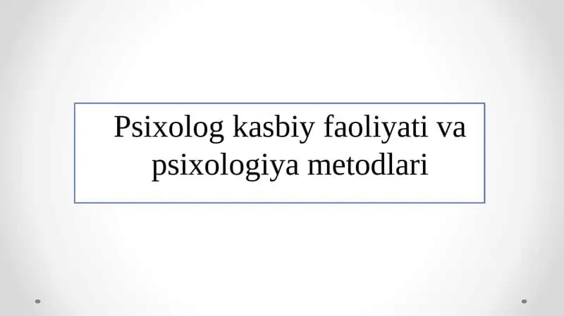 Psixolog kasbiy faoliyati va psixologiya metodlari