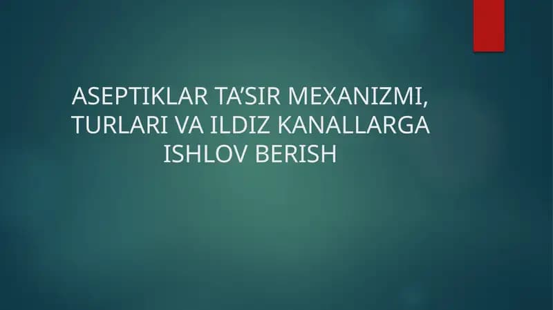 ASEPTIKLAR TA’SIR MEXANIZMI, TURLARI VA ILDIZ KANALLARGA ISHLOV BERISH