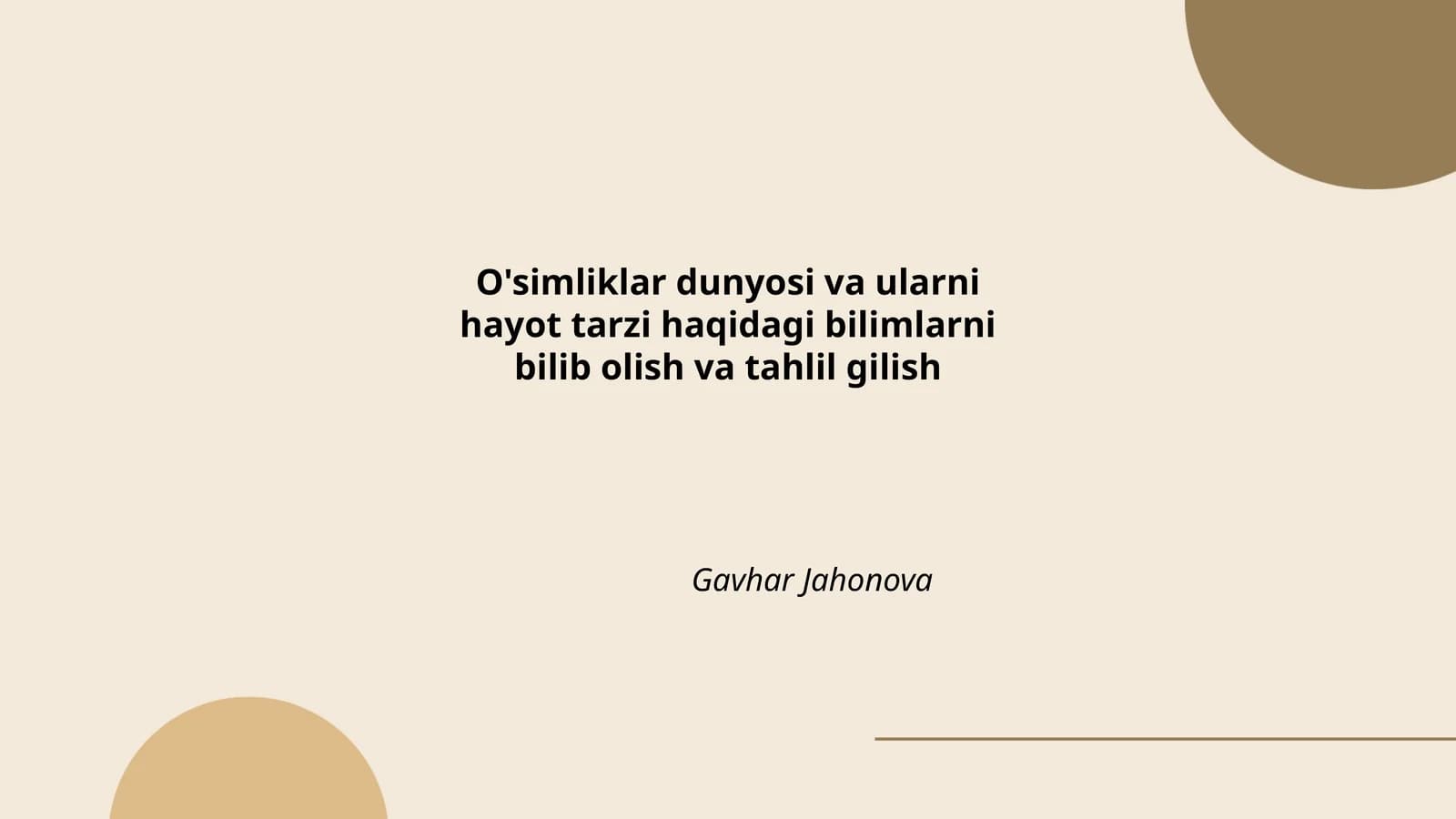 O'simliklar dunyosi va ularni hayot tarzi haqidagi bilimlarni bilib olish va tahlil gilish