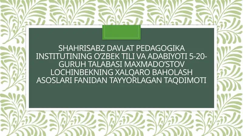 O‘zbek tili va adabiyoti 5-20-guruh talabasi Maxmado’stov Lochinbekning xalqaro baholash asoslari fanidantayyori