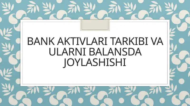 Bank aktivlari tarkibi va ularni balansda joylashishi