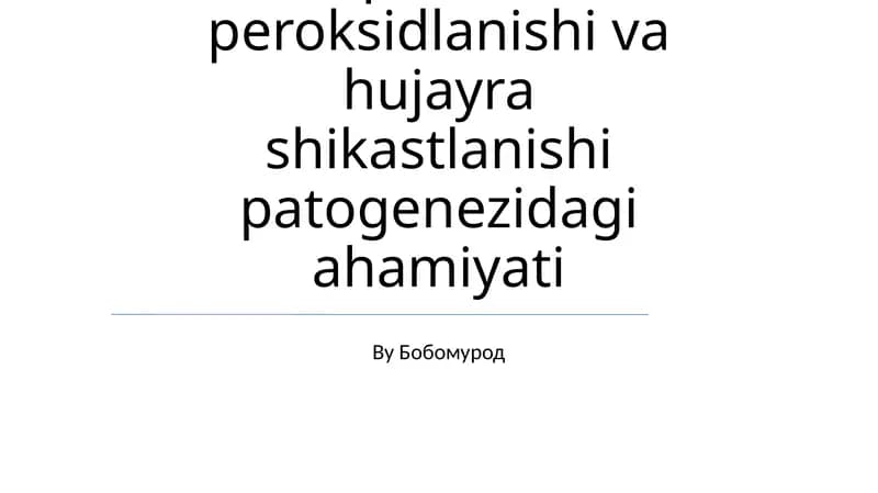 Lipidlarni peroksidlanishi va hujayra shikastlanishi patogenezidagi ahamiyati