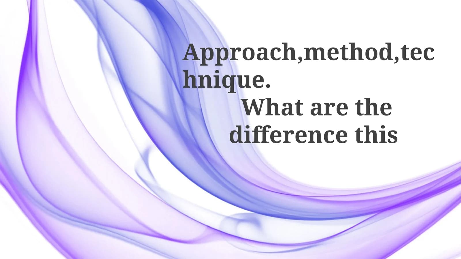 Approach, Method, and Technique