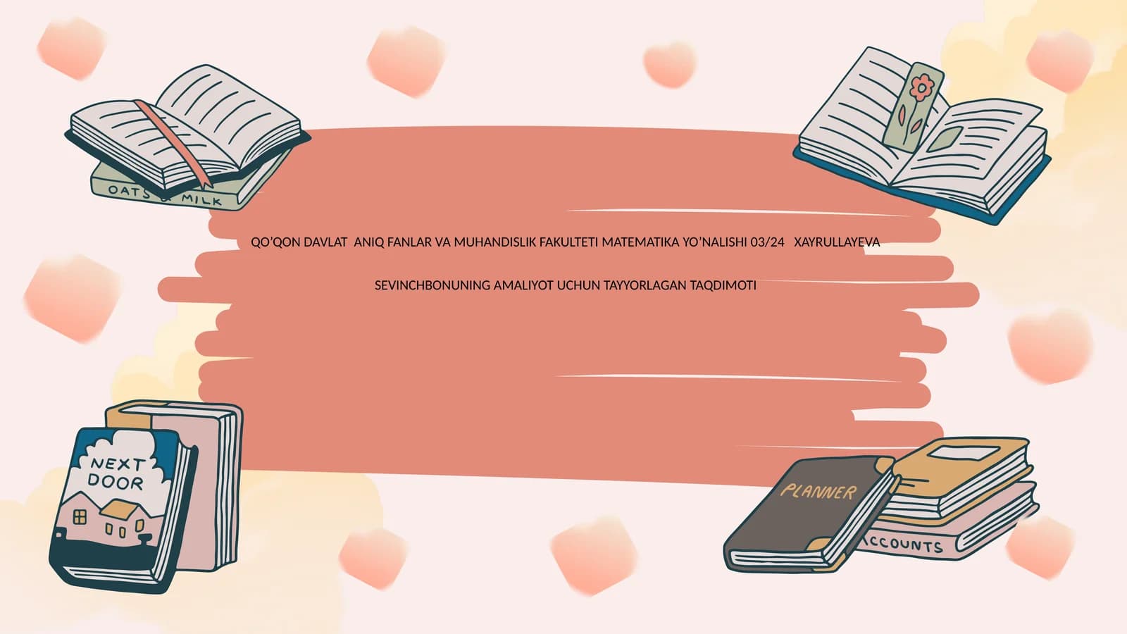 QO’QON DAVLAT ANIQ FANLAR VA MUHANDISLIK FAKULTETI MATEMATIKA YO’NALISHI 03/24 XAYRULLAYEVA SEVINCHBONUNING AMALIYOT UCHUN TAYYORLAGAN TAQDIMOTI