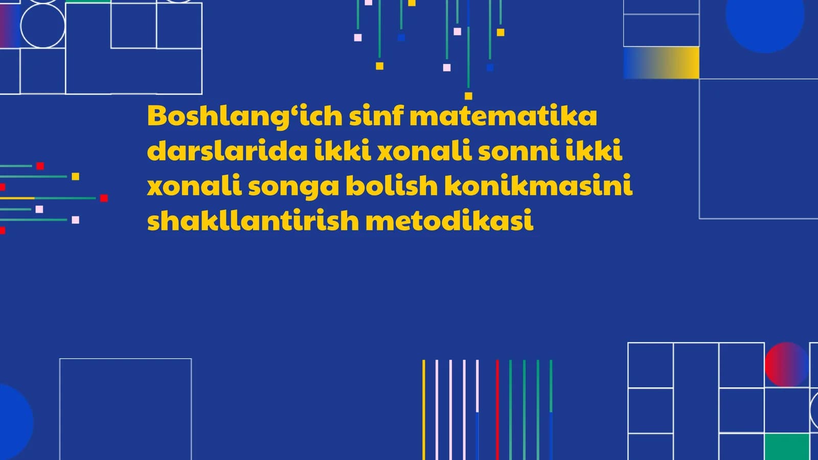 Boshlang‘ich sinf matematika darslarida ikki xonali sonni ikki xonali songa bolish konikmasini shakllantirish metodikasi