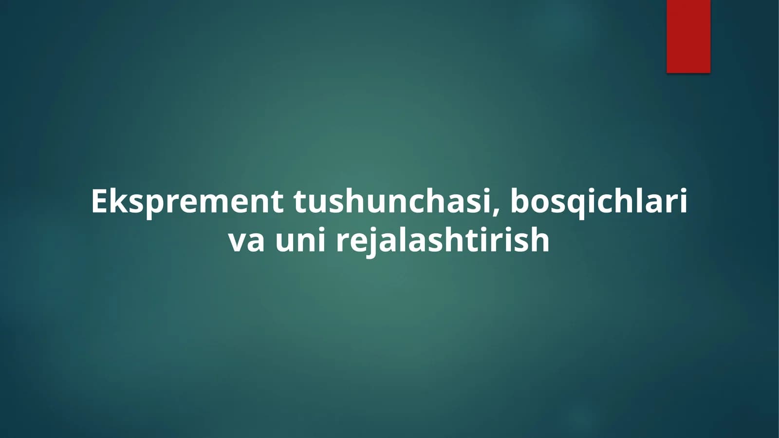 Eksprement tushunchasi, bosqichlari va uni rejalashtirish