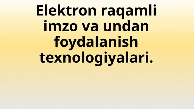 Elektron raqamli imzo va undan foydalanish texnologiyalari