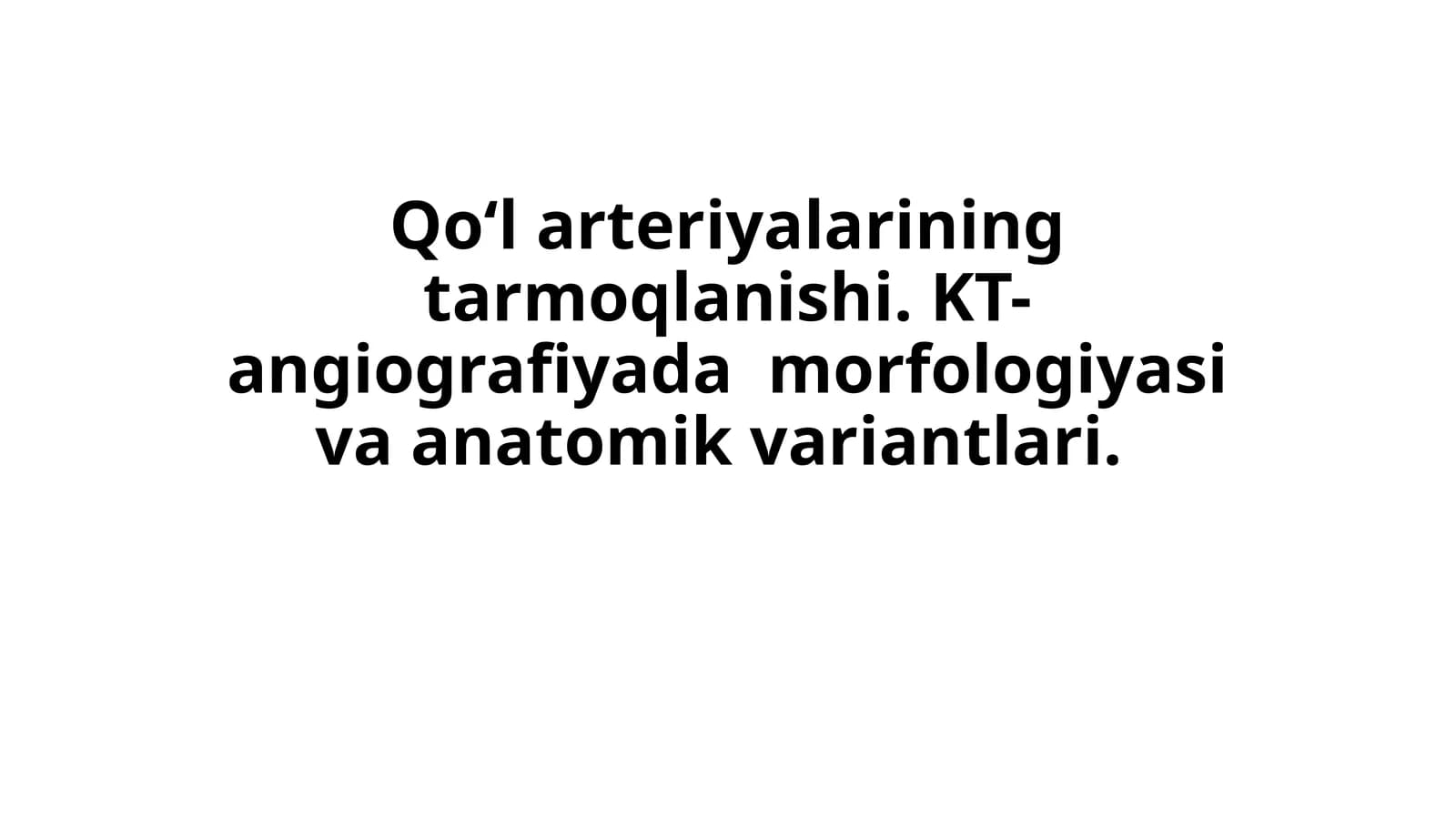 Qoʻl arteriyalarining tarmoqlanishi. KT-angiografiyada  morfologiyasi va anatomik variantlari.