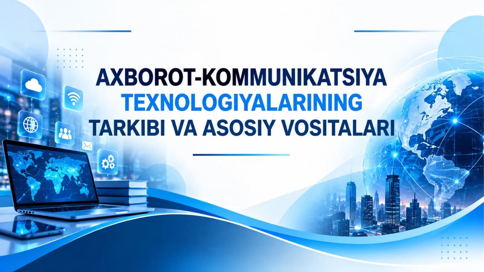 Axborot-kommunikatsiya texnologiyalarining tarkibi va asosiy vositalari