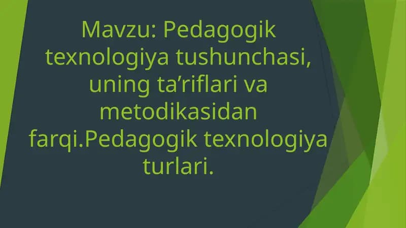 Pedagogik texnologiya tushunchasi, uning ta’riflari va metodikasidan farqi. Pedagogik texnologiya turlari.