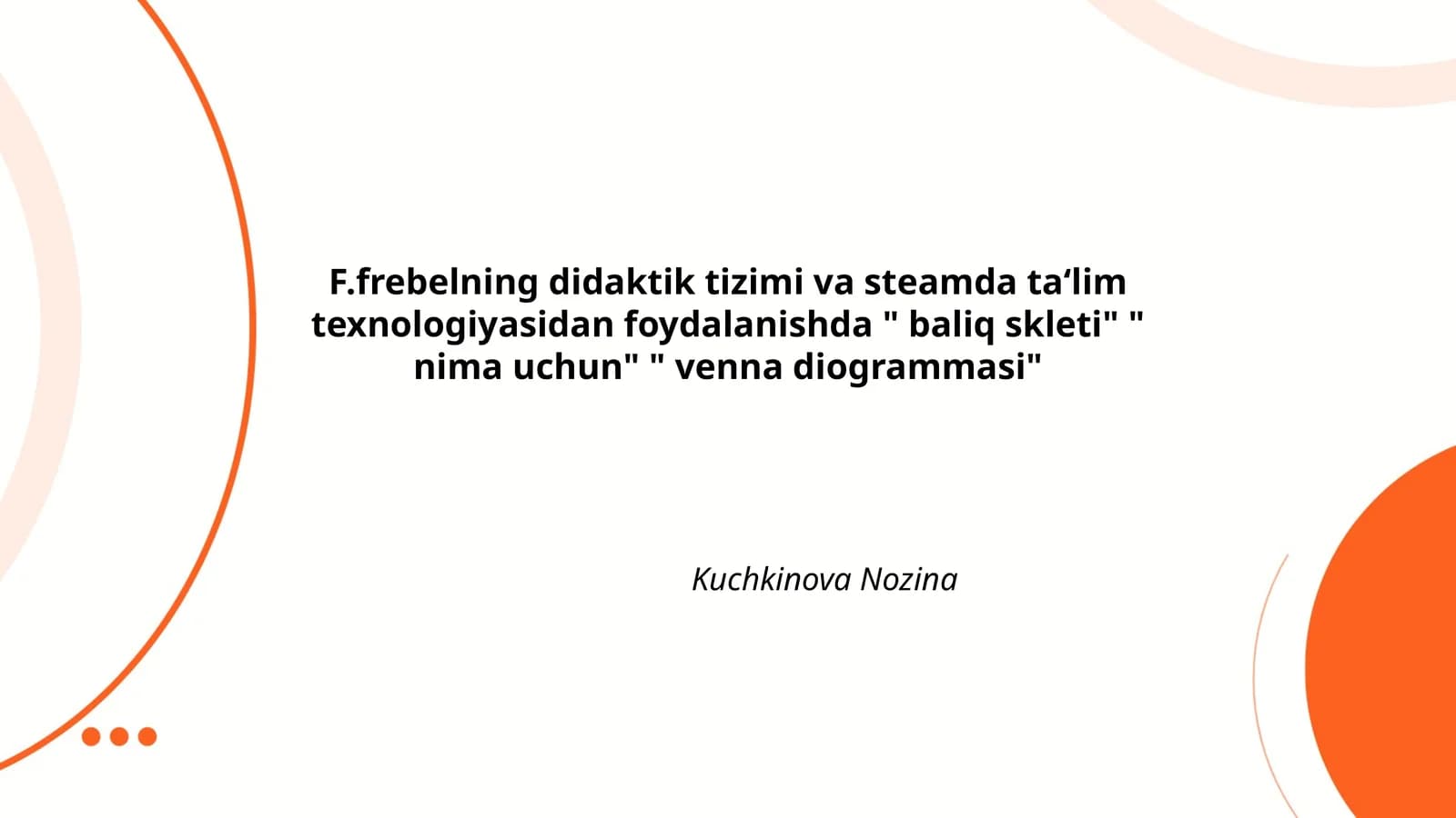 F.frebelning didaktik tizimi va steamda ta‘lim texnologiyasidan foydalanishda " baliq skleti" " nima uchun" " venna diogrammasi"