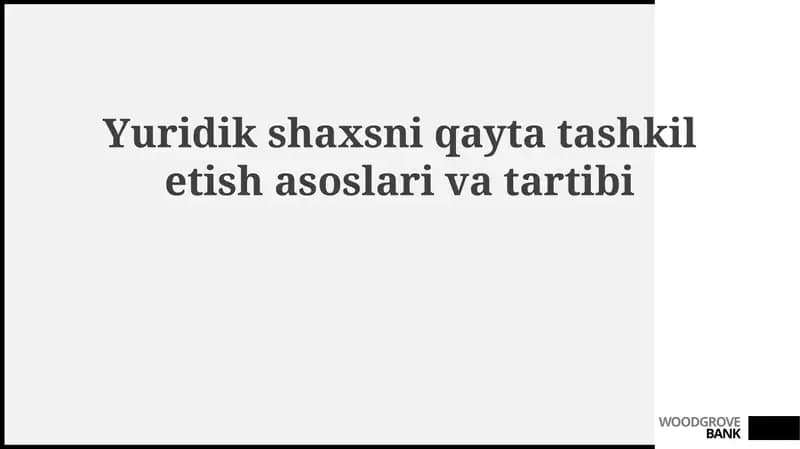 Yuridik shaxsni qayta tashkil etish asoslari va shakllari