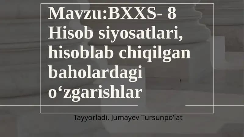 BXXS- 8Hisobsiyosatlari, hisoblabchiqilgan baholardagi o'zgarishlar