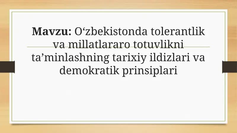 Oʻzbekistonda tolerantlik va millatlararo totuvlikni taʼminlashning tarixiy ildizlari va demokratik prinsiplari