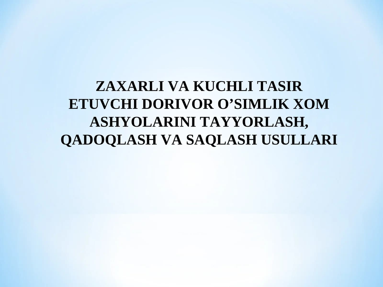 Zaxarli va kuchli tasir etuvchi dorivor o’simlik xom ashyolarini tayyorlash, qadoqlash va saqlash usullari