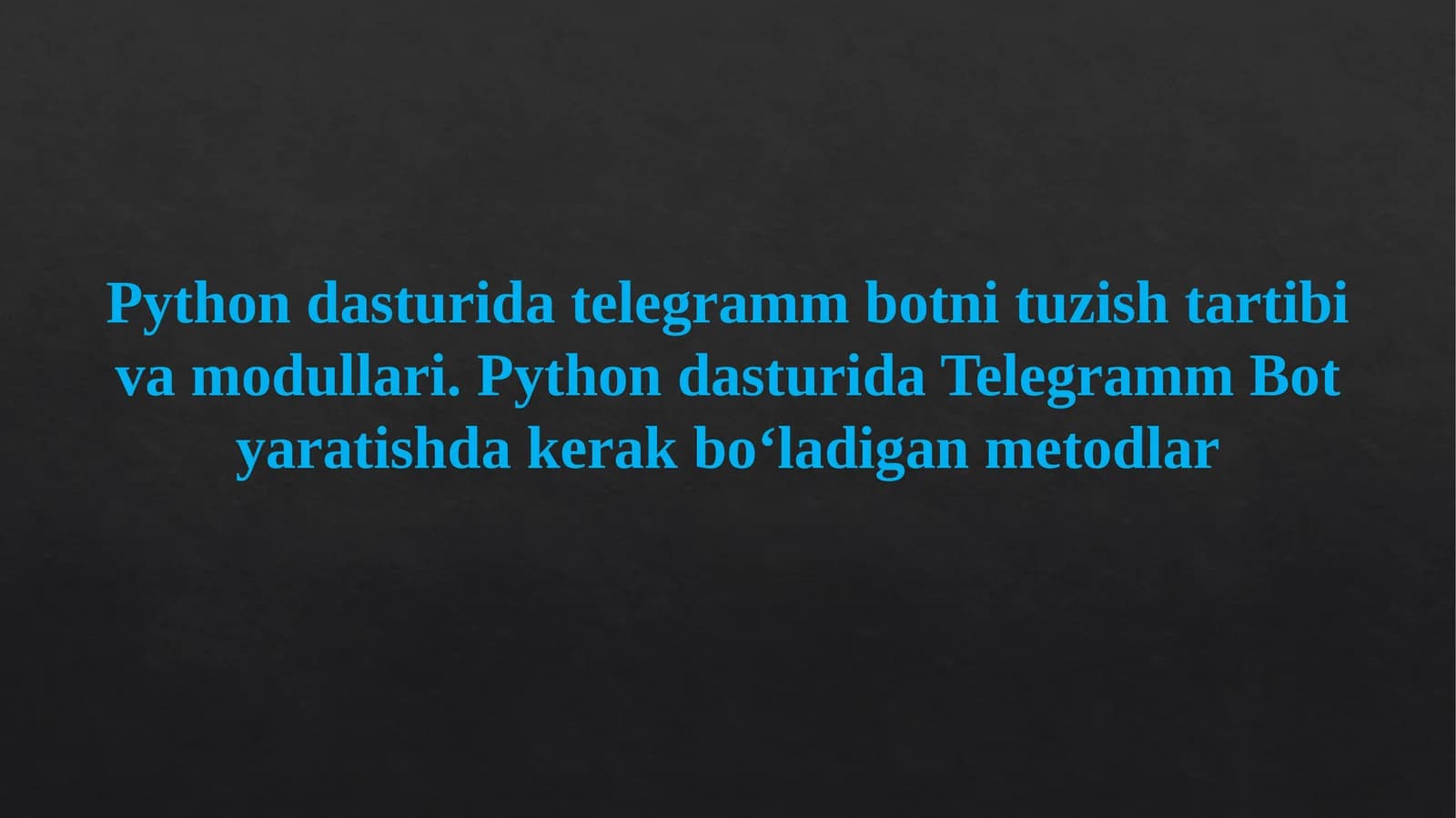 Python dasturida telegramm botni tuzish tartibi va modullari. Python dasturida Telegramm Bot yaratishda kerak bo‘ladigan metodlar