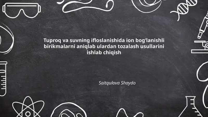 Tuproq va suvning ifloslanishida ion bog‘lanishli birikmalarni aniqlab ulardan tozalash usullarini ishlab chiqish