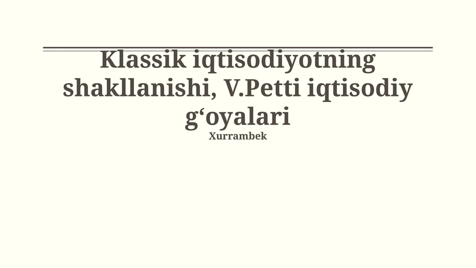 Klassik iqtisodiyotning shakllanishi va Uilyam Petti iqtisodiy g'oyalari mustaqil ish