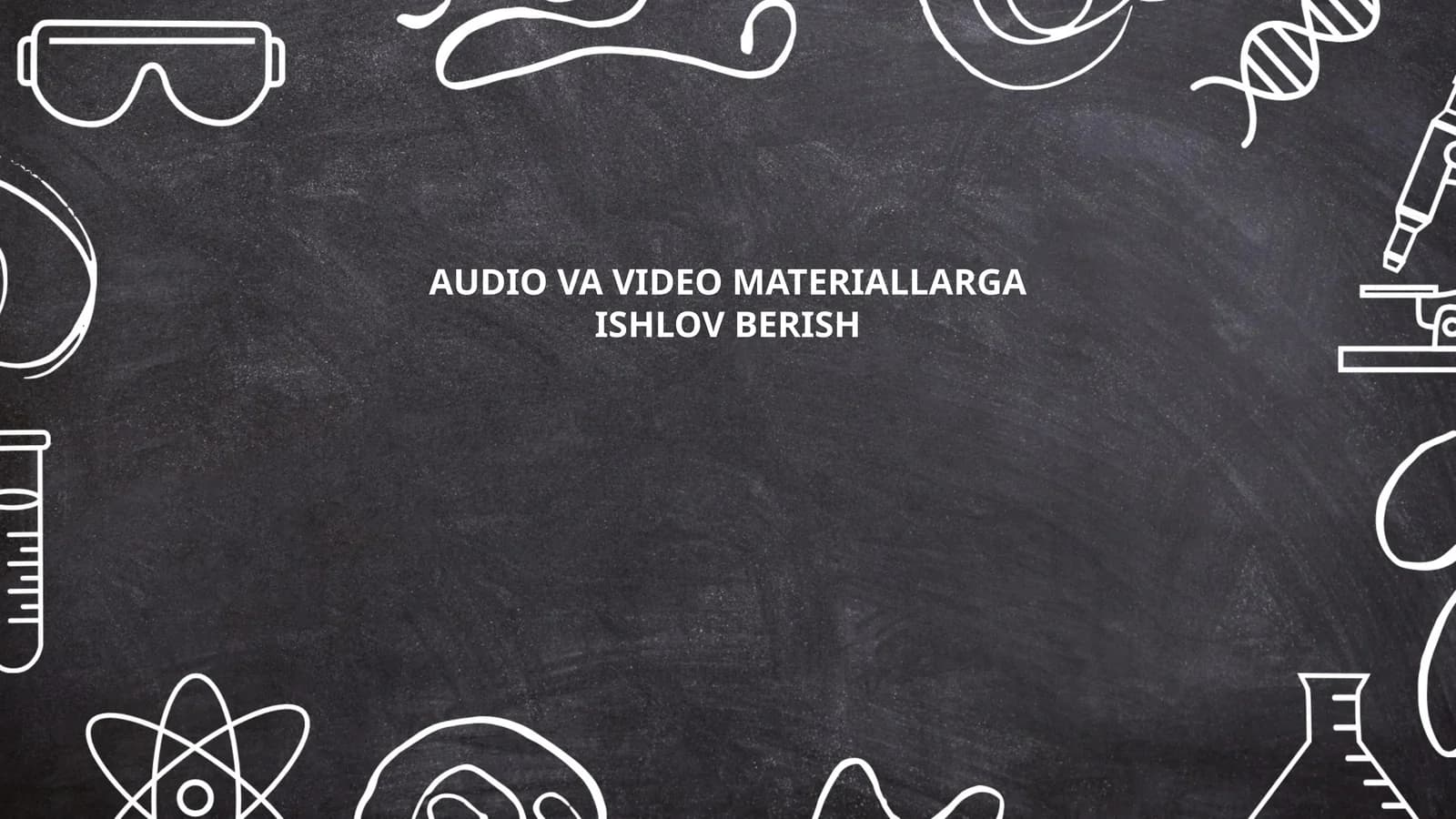 AUDIO VA VIDEO MATERIALLARGA ISHLOV BERISH